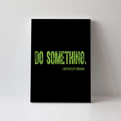 Do Something In Green Brat Michelle Obama Do Something Canvas