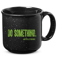 Do Something In Green Brat Michelle Obama Do Something 15oz Campfire Ceramic Mug