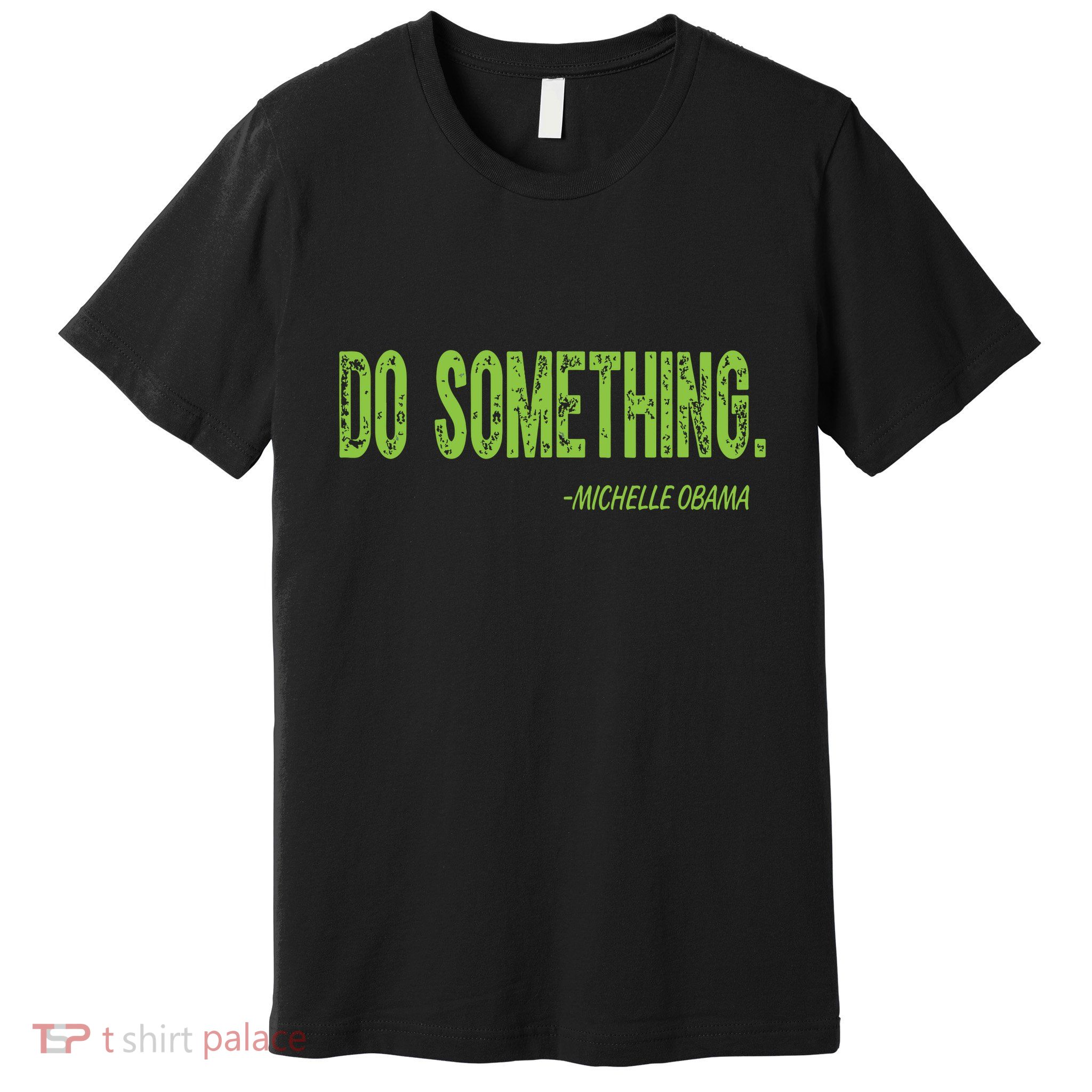 Do Something In Green Brat Michelle Obama Do Something Premium T-Shirt