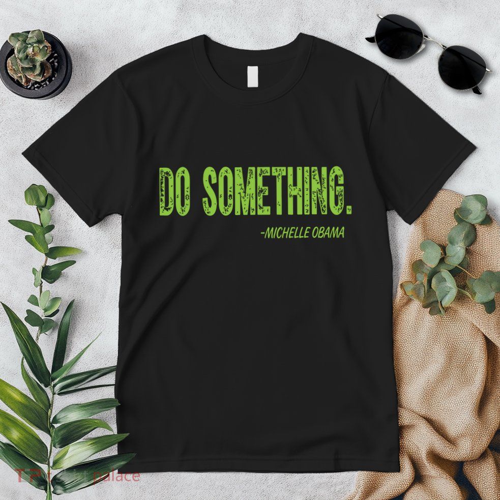 Do Something In Green Brat Michelle Obama Do Something Premium T-Shirt