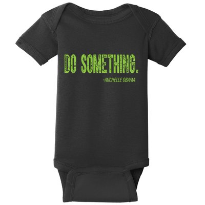 Do Something In Green Brat Michelle Obama Do Something Baby Bodysuit