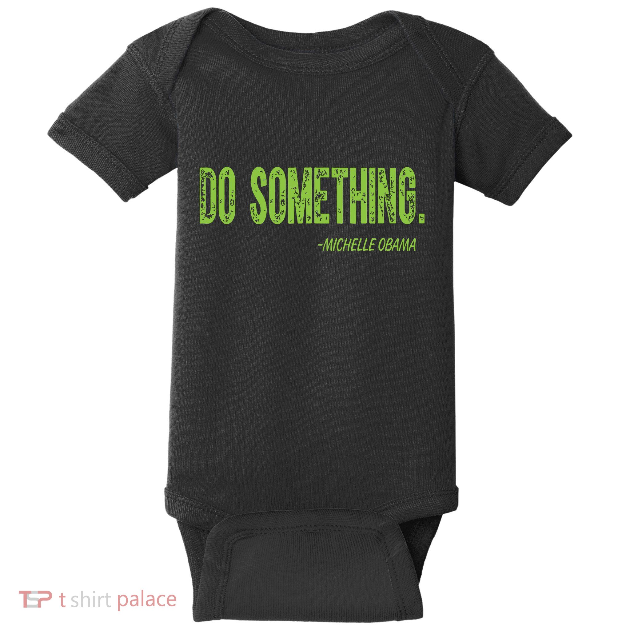 Do Something In Green Brat Michelle Obama Do Something Baby Bodysuit