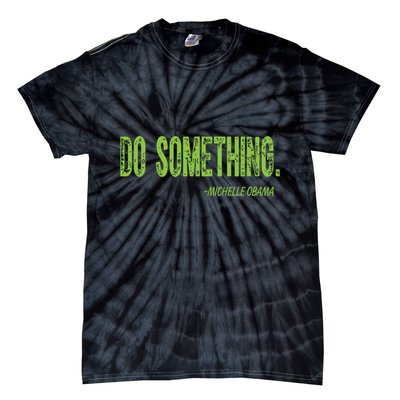 Do Something In Green Brat Michelle Obama Do Something Tie-Dye T-Shirt