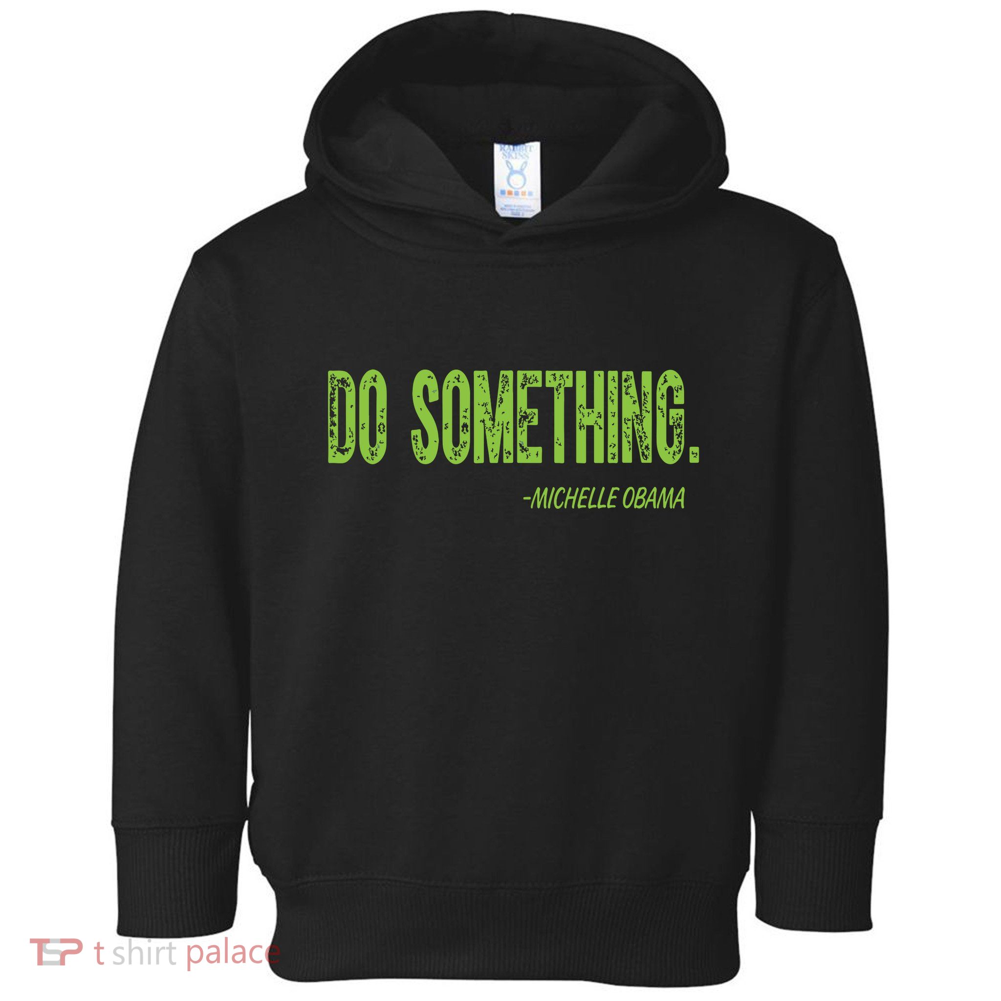 Do Something In Green Brat Michelle Obama Do Something Toddler Hoodie