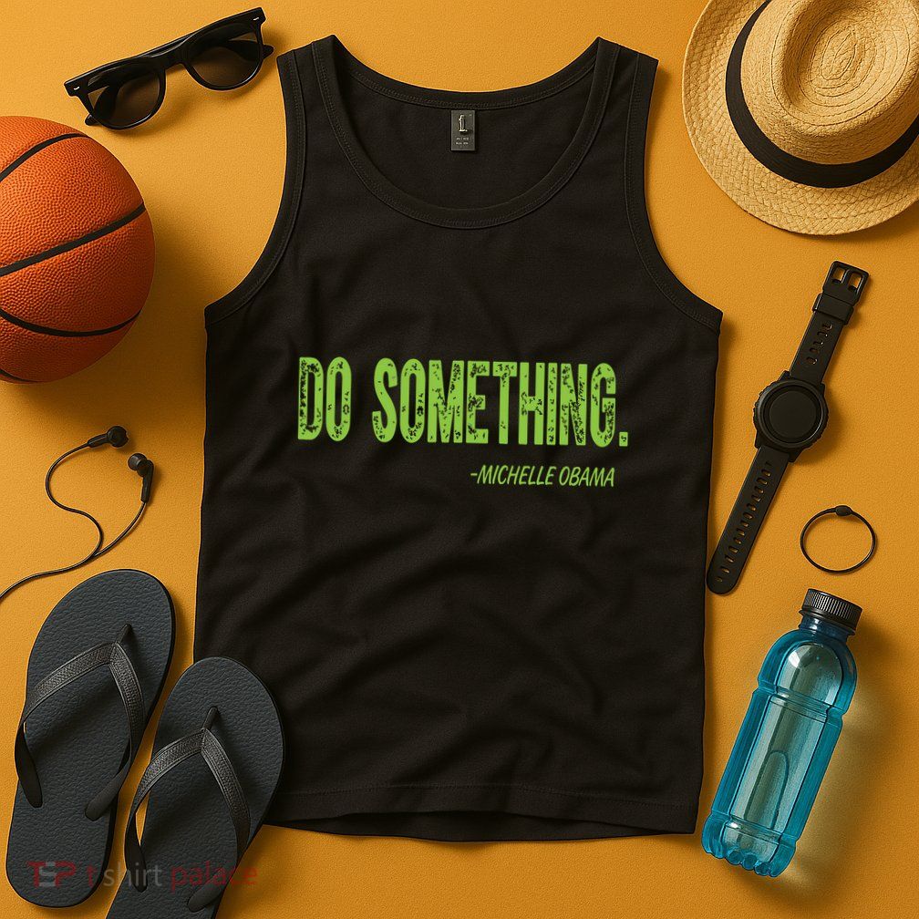 Do Something In Green Brat Michelle Obama Do Something Tank Top