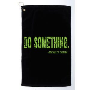 Do Something In Green Brat Michelle Obama Do Something Platinum Collection Golf Towel