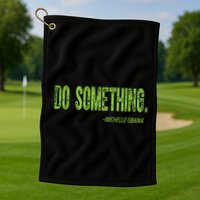Do Something In Green Brat Michelle Obama Do Something Golf Towel