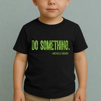 Do Something In Green Brat Michelle Obama Do Something Toddler T-Shirt