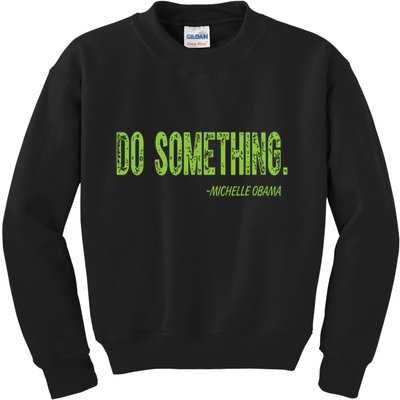 Do Something In Green Brat Michelle Obama Do Something Kids Sweatshirt