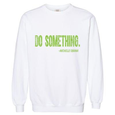 Do Something In Green Brat Michelle Obama Do Something Garment-Dyed Sweatshirt