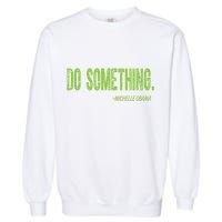 Do Something In Green Brat Michelle Obama Do Something Garment-Dyed Sweatshirt