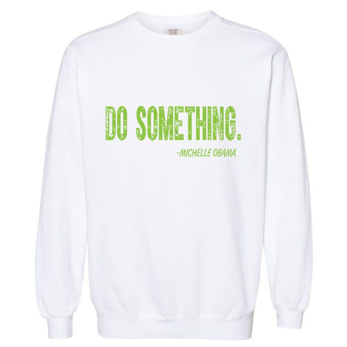 Do Something In Green Brat Michelle Obama Do Something Garment-Dyed Sweatshirt
