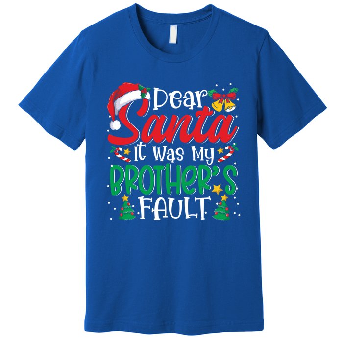 Dear Santa It Was My BrotherS Fault Funny Christmas Great Gift Premium T-Shirt