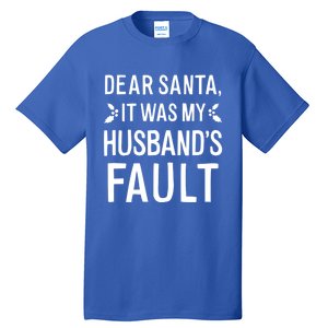 Dear Santa It Was My Husbands Fault Gift Tall T-Shirt