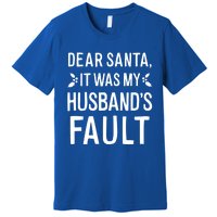 Dear Santa It Was My Husbands Fault Gift Premium T-Shirt