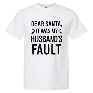 Dear Santa It Was My Husbands Fault Gift Garment-Dyed Heavyweight T-Shirt