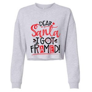 Dear Santa I Got Framed Santa Humor Fun Cool Gift Cropped Pullover Crew