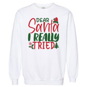 Dear Santa I Really Tried Funny Christmas Garment-Dyed Sweatshirt