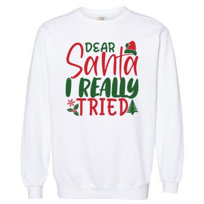 Dear Santa I Really Tried Funny Christmas Garment-Dyed Sweatshirt