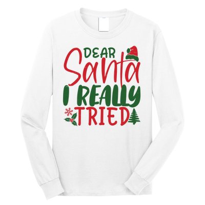 Dear Santa I Really Tried Funny Christmas Long Sleeve Shirt