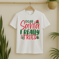 Dear Santa I Really Tried Funny Christmas T-Shirt