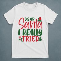 Dear Santa I Really Tried Funny Christmas T-Shirt