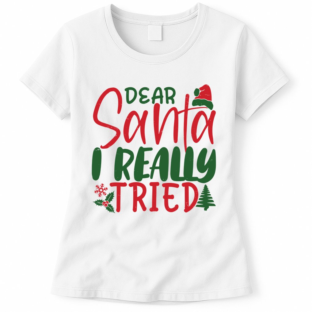 Dear Santa I Really Tried Funny Christmas Womens T-Shirt