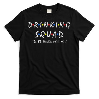 Drinking Squad I'll Be There For You Birthday Squad Party T-Shirt