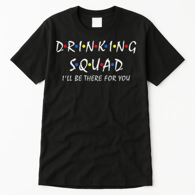 Drinking Squad I'll Be There For You Birthday Squad Party Tall T-Shirt