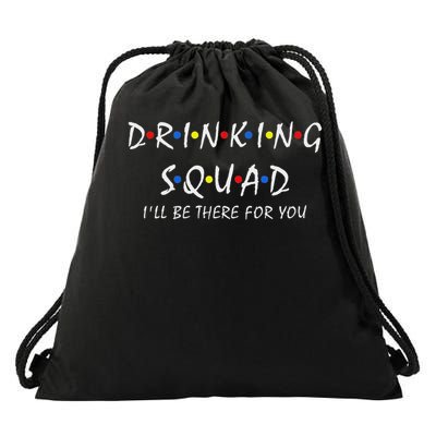 Drinking Squad I'll Be There For You Birthday Squad Party Drawstring Bag