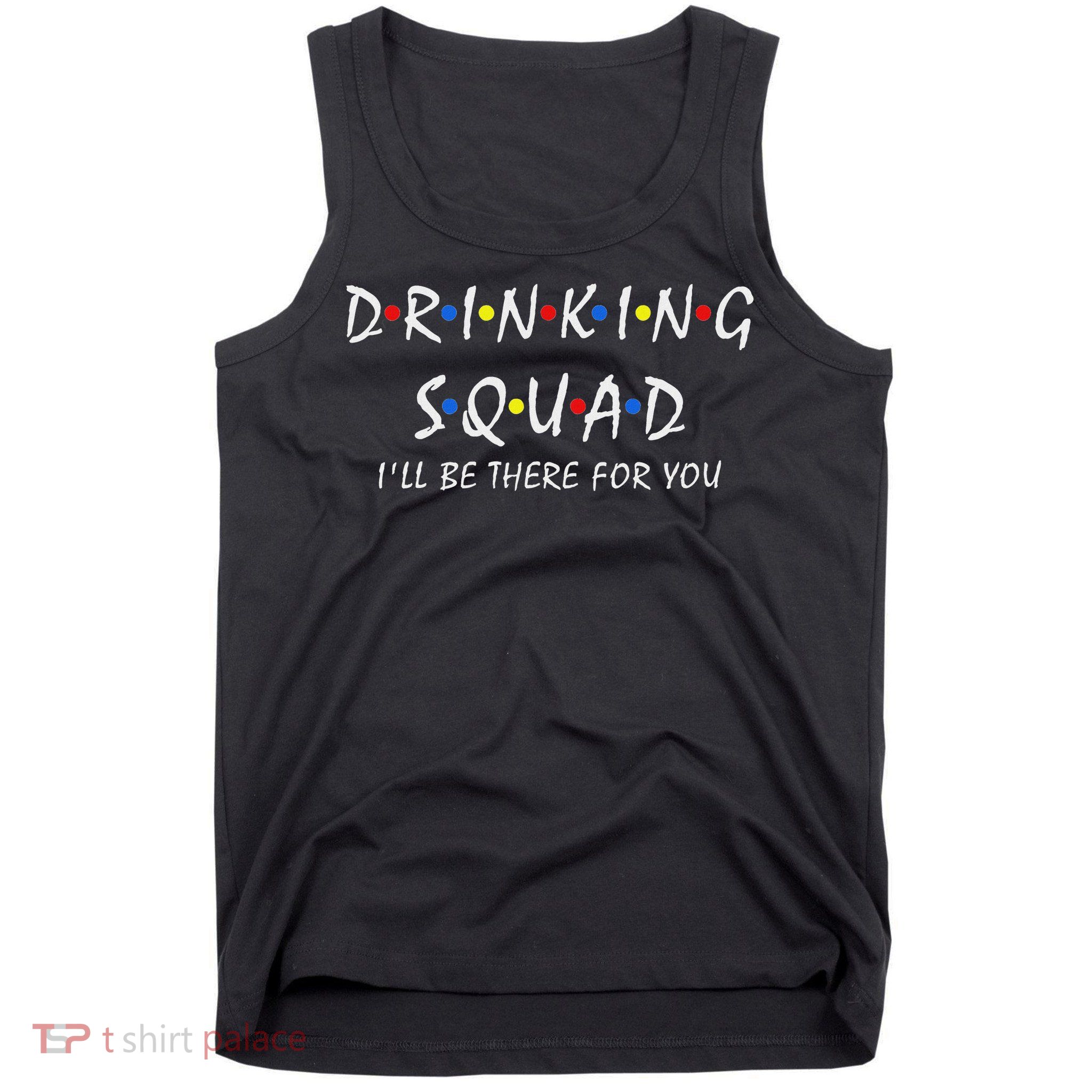 Drinking Squad I'll Be There For You Birthday Squad Party Tank Top
