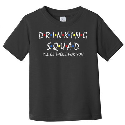 Drinking Squad I'll Be There For You Birthday Squad Party Toddler T-Shirt