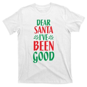 Dear Santa I Ve Been Good T-Shirt