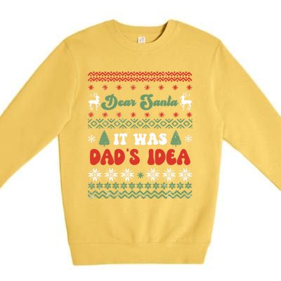 Dear Santa It Was Dad's Idea Funny Naughty Ugly Christmas Gift Premium Crewneck Sweatshirt