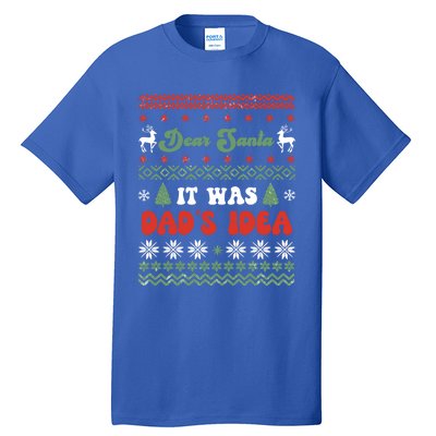 Dear Santa It Was Dad's Idea Funny Naughty Ugly Christmas Gift Tall T-Shirt