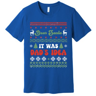 Dear Santa It Was Dad's Idea Funny Naughty Ugly Christmas Gift Premium T-Shirt