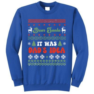 Dear Santa It Was Dad's Idea Funny Naughty Ugly Christmas Gift Tall Sweatshirt