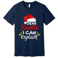 Dear Santa I Can Explain Ugly Christmas Xmas Premium T-Shirt