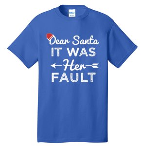 Dear Santa It Was Her Fault Gift Tall T-Shirt