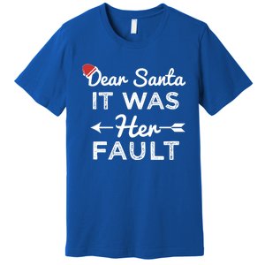 Dear Santa It Was Her Fault Gift Premium T-Shirt