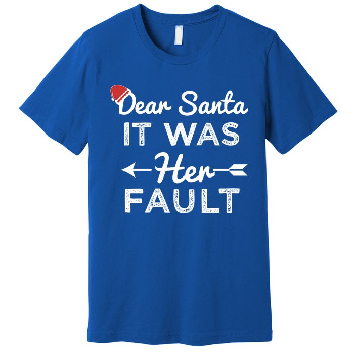 Dear Santa It Was Her Fault Gift Premium T-Shirt