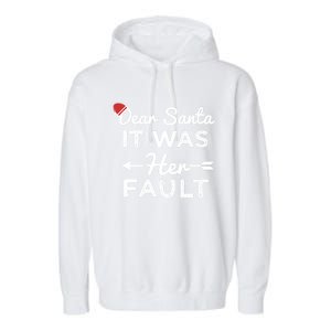 Dear Santa It Was Her Fault Gift Garment-Dyed Fleece Hoodie