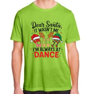 Dear Santa It WasnT Me IM Always At Dance Ballet Christmas Adult ChromaSoft Performance T-Shirt