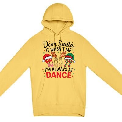 Dear Santa It WasnT Me IM Always At Dance Ballet Christmas Premium Pullover Hoodie