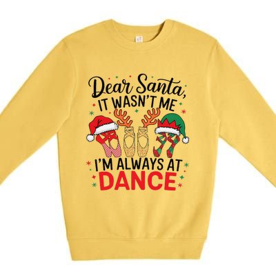 Dear Santa It WasnT Me IM Always At Dance Ballet Christmas Premium Crewneck Sweatshirt