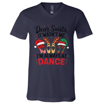 Dear Santa It WasnT Me IM Always At Dance Ballet Christmas V-Neck T-Shirt