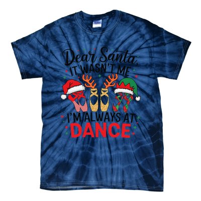 Dear Santa It WasnT Me IM Always At Dance Ballet Christmas Tie-Dye T-Shirt