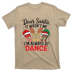 Dear Santa It WasnT Me IM Always At Dance Ballet Christmas T-Shirt