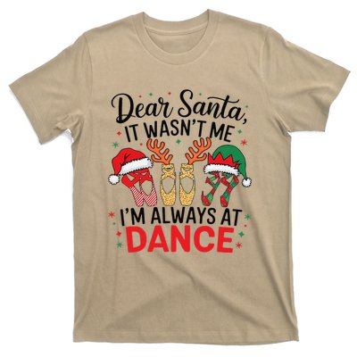 Dear Santa It WasnT Me IM Always At Dance Ballet Christmas T-Shirt