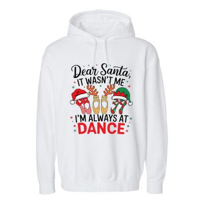 Dear Santa It WasnT Me IM Always At Dance Ballet Christmas Garment-Dyed Fleece Hoodie